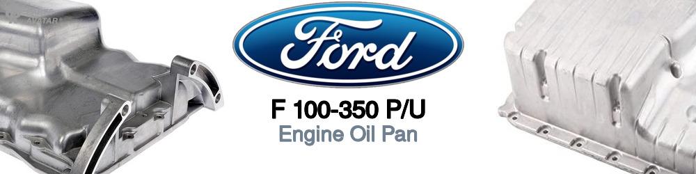 Discover Ford F 100-350 p/u Oil Pans For Your Vehicle