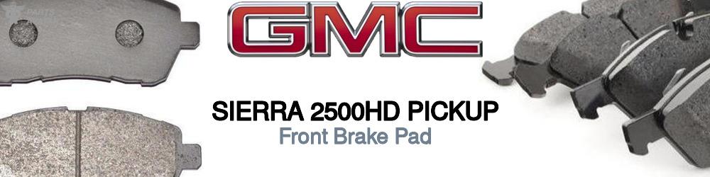 Discover Gmc Sierra 2500hd pickup Front Brake Pads For Your Vehicle